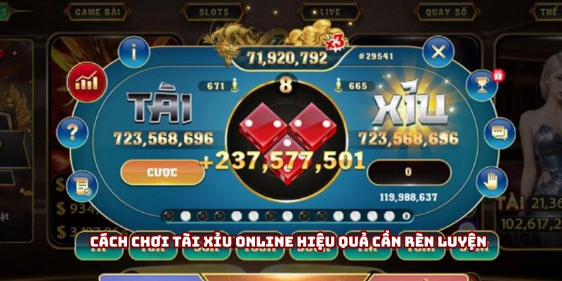 Cách chơi tài xỉu online hiệu quả cần rèn luyện