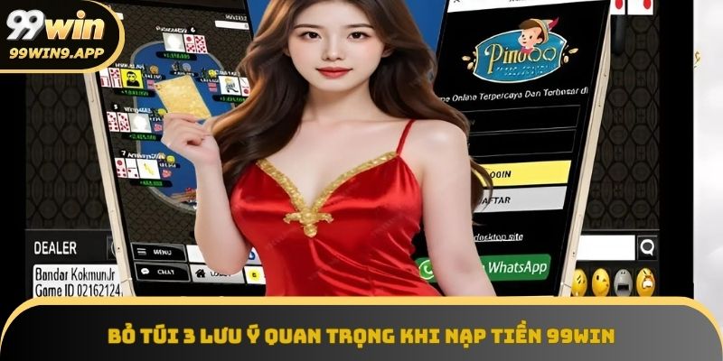 Những điểm cần lưu ý khi nạp tiền 99Win